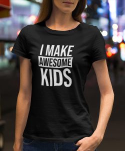 Moederdag T-Shirt I Make Awesome Kids 1