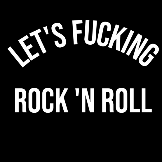 Lets fucking rock n roll