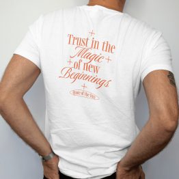 Positive T-shirt Trust In The Magic Of New Beginnings