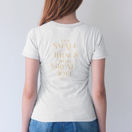 Quote T-shirt Do Small Things With Great Love Wit