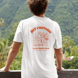 Quote T-shirt Hey Partner Slow Things Down Wit