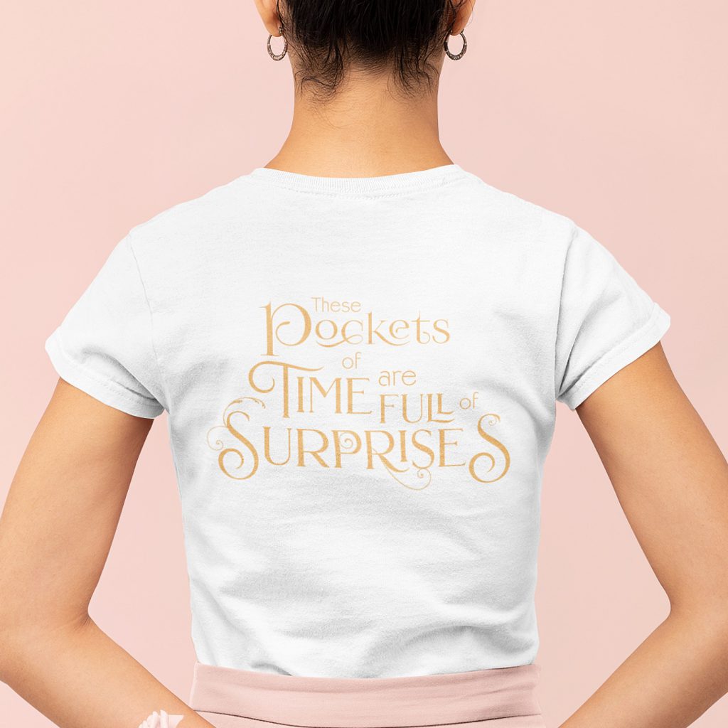 Quote T-shirt These Pockets Of Time Are Full Of Surprises Wit