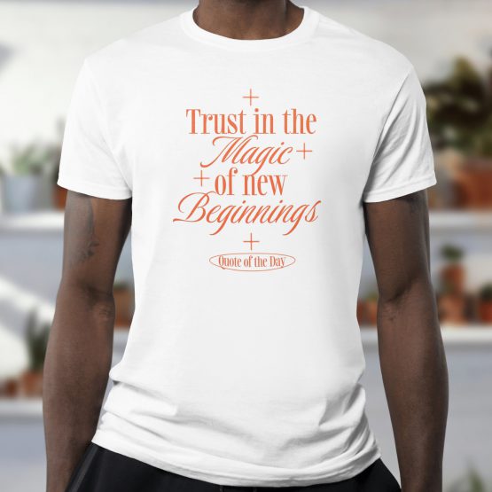 T-shirt Trust In The Magic Of New Beginnings Front
