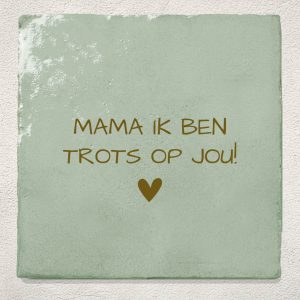 Tegeltje Groen Mama ik ben trots op jou