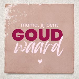Tegeltje Mama Jij Bent Goud Waard