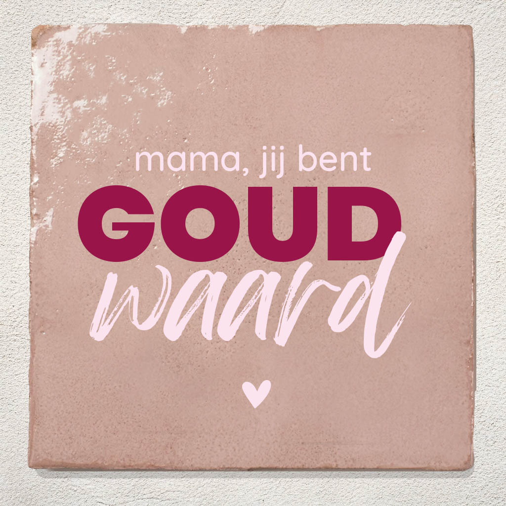 Tegeltje Mama Jij Bent Goud Waard
